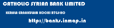 CATHOLIC SYRIAN BANK LIMITED  KERALA ERNAKULAM KOCHI RTGS-HO  banks information 